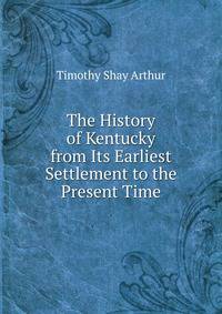 The History of Kentucky from Its Earliest Settlement to the Present Time