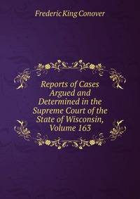 Reports of Cases Argued and Determined in the Supreme Court of the State of Wisconsin, Volume 163
