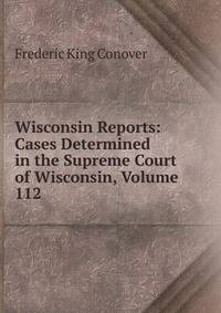 Wisconsin Reports: Cases Determined in the Supreme Court of Wisconsin, Volume 112