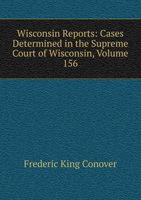Wisconsin Reports: Cases Determined in the Supreme Court of Wisconsin, Volume 156