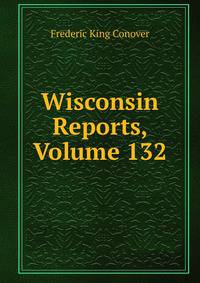 Wisconsin Reports, Volume 132