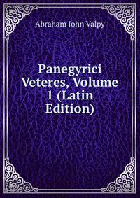 Panegyrici Veteres, Volume 1 (Latin Edition)