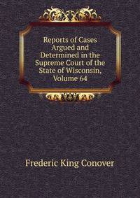 Reports of Cases Argued and Determined in the Supreme Court of the State of Wisconsin, Volume 64