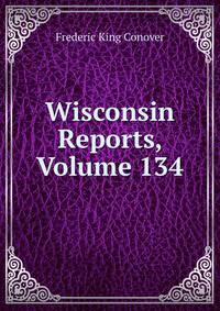 Wisconsin Reports, Volume 134