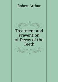 Treatment and Prevention of Decay of the Teeth