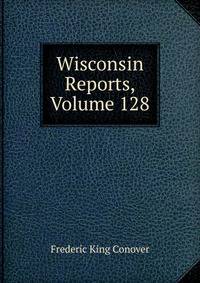Wisconsin Reports, Volume 128