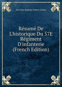 R?sum? De L'historique Du 57E R?giment D'infanterie (French Edition)