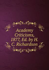 Academy Criticisms, 1877, Ed. by H.C. Richardson