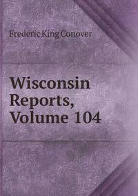 Wisconsin Reports, Volume 104