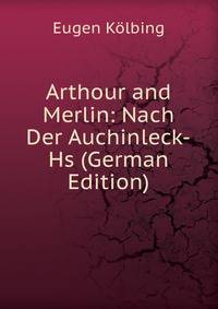 Arthour and Merlin: Nach Der Auchinleck-Hs (German Edition)