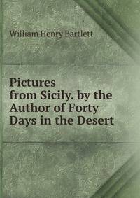 Pictures from Sicily. by the Author of Forty Days in the Desert