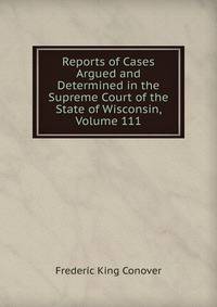 Reports of Cases Argued and Determined in the Supreme Court of the State of Wisconsin, Volume 111