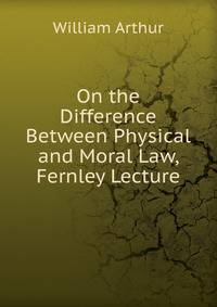 On the Difference Between Physical and Moral Law, Fernley Lecture