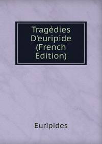 Trag?dies D'euripide (French Edition)