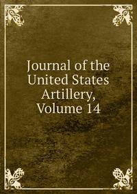 Journal of the United States Artillery, Volume 14