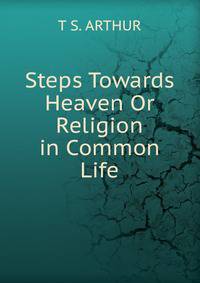 Steps Towards Heaven Or Religion in Common Life