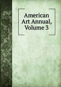 American Art Annual, Volume 3