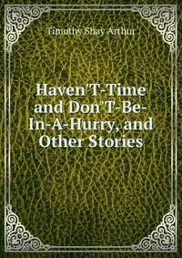 Haven'T-Time and Don'T-Be-In-A-Hurry, and Other Stories