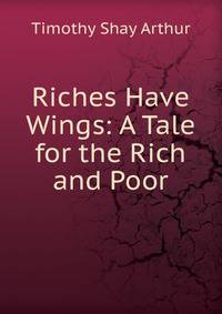 Riches Have Wings: A Tale for the Rich and Poor