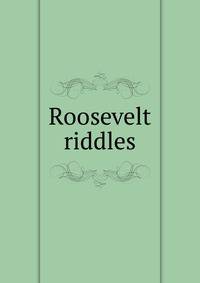 Roosevelt riddles