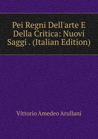 Pei Regni Dell'arte E Della Critica: Nuovi Saggi . (Italian Edition)