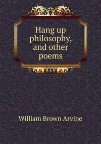 Hang up philosophy, and other poems