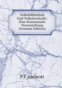 Volksbibliothek Und Volkslesehalle: Eine Kommunale Veranstaltung (German Edition)