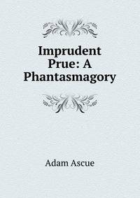 Imprudent Prue: A Phantasmagory