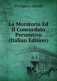 La Moratoria Ed Il Concordato Preventivo (Italian Edition)