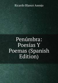 Penumbra: Poesias Y Poemas (Spanish Edition)