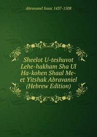 Sheelot U-teshuvot Lehe-hakham Sha Ul Ha-kohen Shaal Me-et Yitshak Abravaniel (Hebrew Edition)