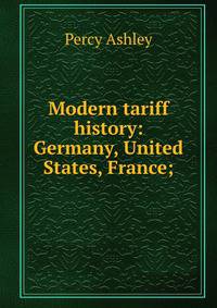Modern tariff history: Germany, United States, France;