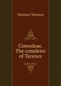 Comodeae. The comdeies of Terence