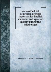 A classified list of printed original materials for English manorial and agrarian history during the middle ages