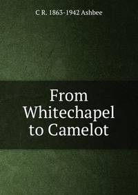 From Whitechapel to Camelot