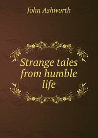 Strange tales from humble life