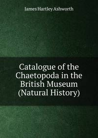 Catalogue of the Chaetopoda in the British Museum (Natural History)