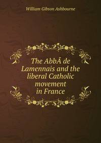 The AbbA de Lamennais and the liberal Catholic movement in France