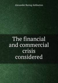 The financial and commercial crisis considered