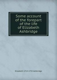 Some account of the forepart of the life of Elizabeth Ashbridge