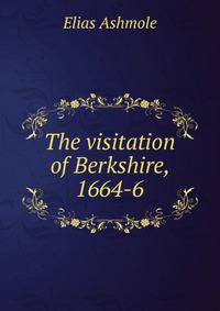 The visitation of Berkshire, 1664-6