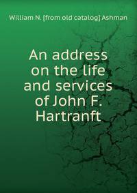 An address on the life and services of John F. Hartranft