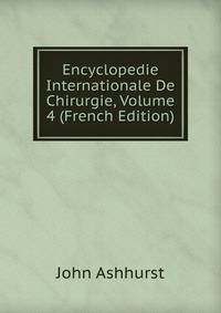 Encyclopedie Internationale De Chirurgie, Volume 4 (French Edition)