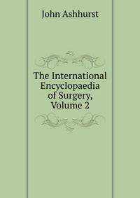 The International Encyclopaedia of Surgery, Volume 2