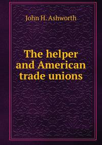 The helper and American trade unions