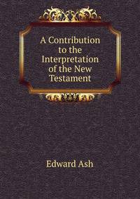 A Contribution to the Interpretation of the New Testament