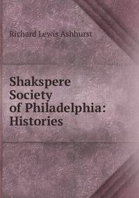 Shakspere Society of Philadelphia: Histories