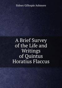 A Brief Survey of the Life and Writings of Quintus Horatius Flaccus