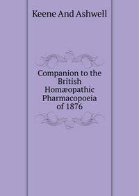 Companion to the British Hom?opathic Pharmacopoeia of 1876