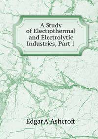 A Study of Electrothermal and Electrolytic Industries, Part 1